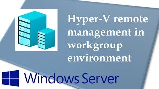 Remotely Manage HyperV Server in Workgroup Environment [upl. by Harlin596]