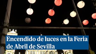 Las 212 000 bombillas de la Feria de Abril de Sevilla se iluminan [upl. by Carita]