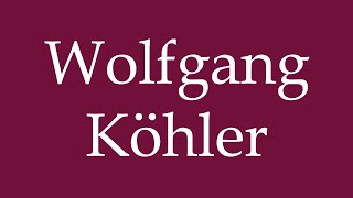 How to Pronounce Wolfgang Köhler Correctly in German [upl. by Einnus]