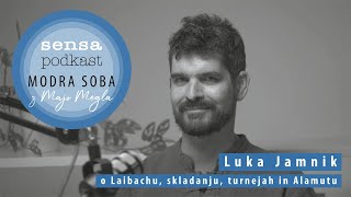 Modra sobaSensa podkast 18 – Luka Jamnik o Laibachu skladanju turnejah in Alamutu [upl. by Utimer123]