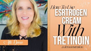 How to Use Estrogen Cream with Tretinoin A Demonstration by Alli Drew [upl. by Nale847]