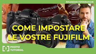 FUJIFILM XH1 E FUJIFILM XT3  COME CONFIGURARE LA TUA MACCHINA PER OTTENERE I MIGLIORI RISULTATI [upl. by Casimire]