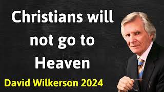 Christians will not go to Heaven  David Wilkerson Message [upl. by Ade335]