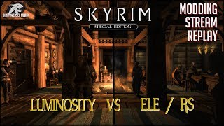 Luminosity vs ELERS  Skyrim SE Modding Stream Replay [upl. by Iffar513]