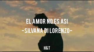 El amor no es así  Silvana Di Lorenzo Letra [upl. by Eilime]