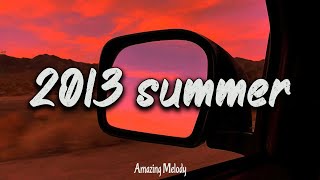 2013 nostalgia mix throwback playlist  summer 2013 vibes [upl. by Laefar]