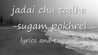 jadai chu tadhasugam pokhrellyrics and eng sub [upl. by Llehsor]