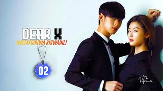 DEAR X EP 02  HANDSOME BOY  IMETAFSIRIWA KISWAHILI  FULL HD [upl. by Kenelm797]