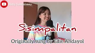 SISIMPALITAN EDIE ANDAYOL  ABBY SUEHAIVEEY ABIR COVER VERSION [upl. by Lennaj]