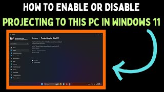 How to Enable or Disable Projecting to This PC in Windows 11 [upl. by Ninahs786]