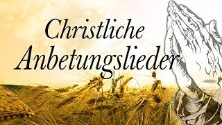 Christliche Anbetungslieder Mit Texten  Die Besten Anbetungslieder Aller Zeiten [upl. by Alema]