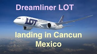 Landing in Cancun Mexico  Boeing 787 Dreamliner LOT [upl. by Hutton]