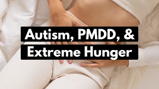 Autism PMDD and Extreme Hunger [upl. by Eleanore533]