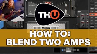 Tutorial Blend Two Amps Together in Overloud THU [upl. by Ailen]