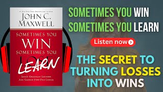 The SECRET To Turning Losses Into Wins  Sometimes You Win Sometimes You Learn Audiobook Summary [upl. by Einej]