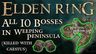 Elden Ring  All 10 Bosses in Weeping Peninsula with locations killed with caestus [upl. by Cirda]