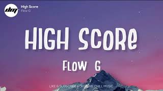 FLOW G  HIGH SCORE Lyrics  Flow G Lyrics [upl. by Renick837]