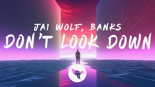 Jai Wolf  Dont Look Down Lyrics ft BANKS [upl. by Yorgo]