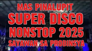 MAS PINALUPIT SUPER DISCO NONSTOP 2025 SAYAWAN SA PROBINSYA disco KAKAYSANTIAGOl5t [upl. by Maclaine]