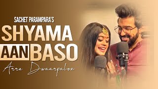 Shyama Aan Baso Vrindavan Full Song  Sachet Parampara  Arre Dwaarpalon  Tune Lyrico [upl. by Frieda67]