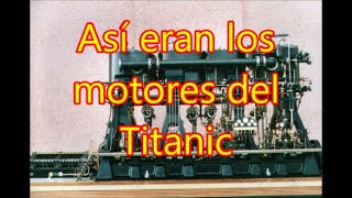 Asi eran y funcionaban los motores del Titanic [upl. by Sternick]