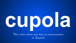 the correct pronunciation of cupola in English [upl. by Nicolais]