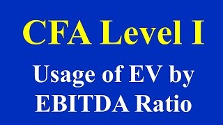 CFA Level I Usage of EV by EBITDA Ratio [upl. by Arada735]