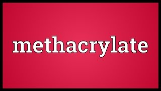 Methacrylate Meaning [upl. by Kreindler32]