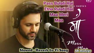 Pass bulati Hai itna Rulati Hai  Version  Maa Meri Maa Song  Slowed Reverb lofi Song Mr Romiyo [upl. by Llewxam]