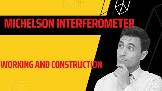 Michelson Interferometer construction and working [upl. by Abdul]