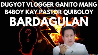 BARDAGULAN DUGYOT VLOGGER BIN4B4BOY SI PASTOR QUIBOLOY MAG INGAT SA MGA NAKI DDS NA MANGA [upl. by Lewellen97]