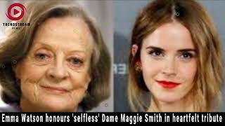 quotEmma Watson Pays Heartfelt Tribute to Dame Maggie Smith  Honoring a True Legendquot [upl. by Murdock]