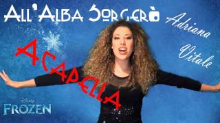 AllAlba Sorgerò  quotFrozenquot Disney Acapella Cover by Adriana Vitale [upl. by Disario]