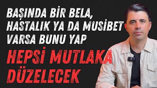 Başında bir bela Musibet ya da hastalık varsa mutlaka bunu yap  Abdullah Yuyucu [upl. by Januisz968]