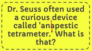 Dr Seuss often used a curious device called anapestic tetrameter  What is that [upl. by Aicatsan]