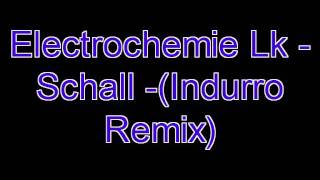 Elektrochemie Lk  Schall Indurro Remix [upl. by Shelagh389]