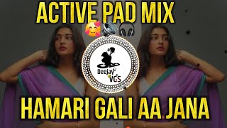 HAMARI GALI AA JANA DJ REMIX ACTIVE PAD MIX HIGH QUALITY SOUND DJ SONG DEEJAY VGS [upl. by Cadell]