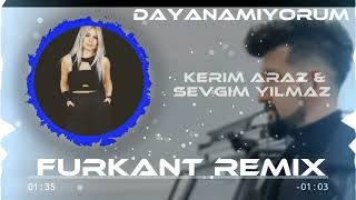 KERİM ARAZ amp SEVGİM YILMAZ  DAYANAMIYORUM FURKANT REMİX [upl. by Nitsugua688]