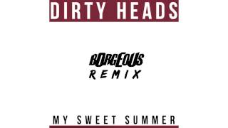 Dirty Heads  My Sweet Summer Borgeous Remix FREE DOWNLOAD [upl. by Marc]