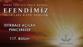 İstikbale Açılan Pencereler l Efendimiz ﷺ l 117 Bölüm [upl. by Roht]