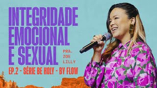 Pra Zoe Lilly Integridade emocional e sexual  FLOW [upl. by Nnaer]