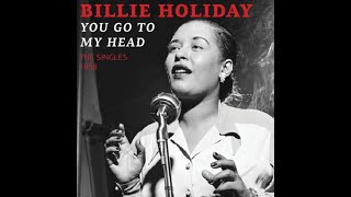 YOU GO TO MY HEAD  BILLIE HOLIDAY [upl. by Leamse377]