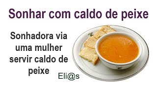 SONHAR COM CALDO DE PEIXE  COZIDO  REUNIÃO interpretação [upl. by Akcebar]