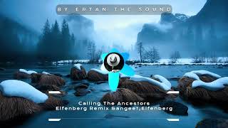 Calling The Ancestors Elfenberg Remix Sangeet Elfenberg [upl. by Beichner]