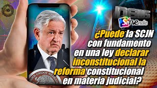 ¿Puede la SCJN con fundamento en una ley declarar inconstitucional la reforma constitucional [upl. by Lynden]