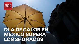 Ola de calor en México temperaturas superan los 39 grados  Las Noticias [upl. by Ginnie]