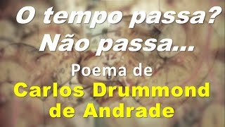 O TEMPO PASSA  LINDO POEMA DE CARLOS DRUMMOND DE ANDRADE  MODERNISMO  LITERATURA BRASILEIRA [upl. by Samira]