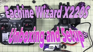 Eachine Wizard X220S RTF Unboxing Setup and First Impressions [upl. by Aielam]