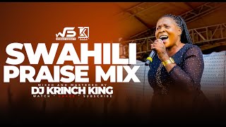 BEST SWAHILI PRAISE MIX 2023 40 MIN OF NONSTOP PRAISE GOSPEL MIX  DJ KRINCH KING [upl. by Sosna]