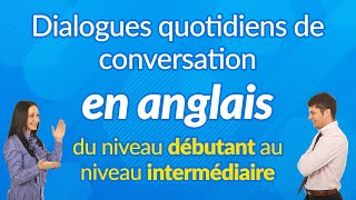 Dialogues quotidiens de conversation en anglais  du niveau débutant au niveau intermédiaire [upl. by Lerat126]